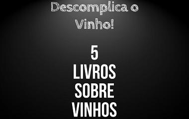 5 dicas de livros sobre vinho.